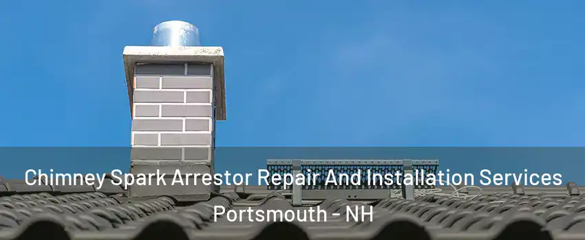  Chimney Spark Arrestor Repair And Installation Services Portsmouth - NH