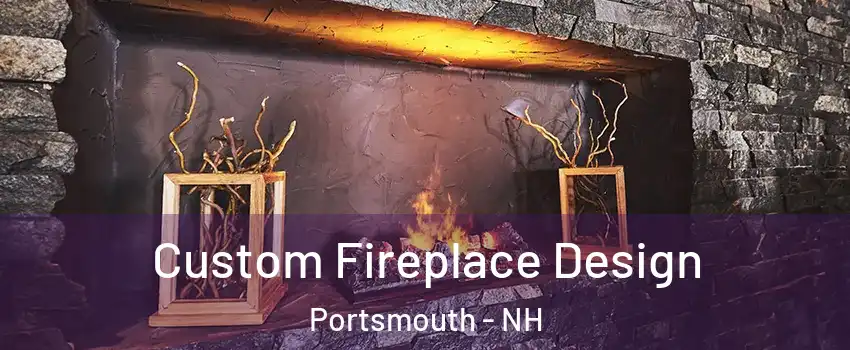  Custom Fireplace Design Portsmouth - NH