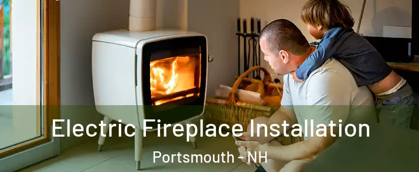  Electric Fireplace Installation Portsmouth - NH