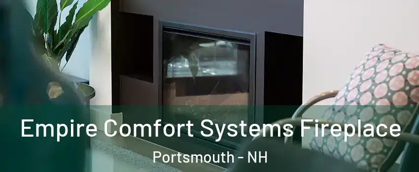  Empire Comfort Systems Fireplace Portsmouth - NH