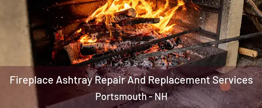  Fireplace Ashtray Repair And Replacement Services Portsmouth - NH