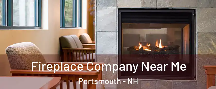  Fireplace Company Near Me Portsmouth - NH