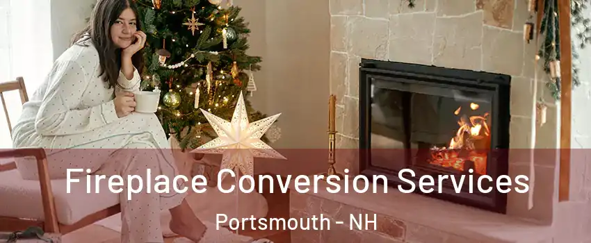  Fireplace Conversion Services Portsmouth - NH