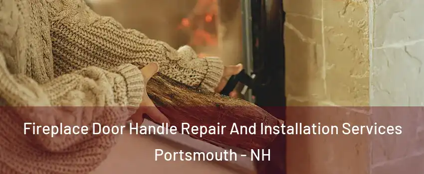  Fireplace Door Handle Repair And Installation Services Portsmouth - NH