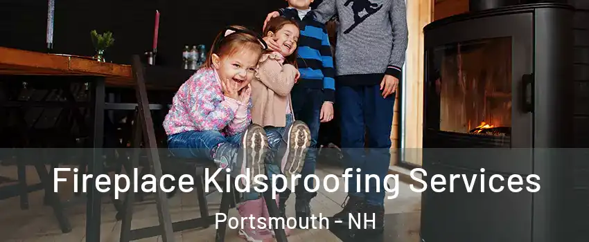  Fireplace Kidsproofing Services Portsmouth - NH