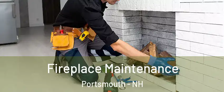  Fireplace Maintenance Portsmouth - NH