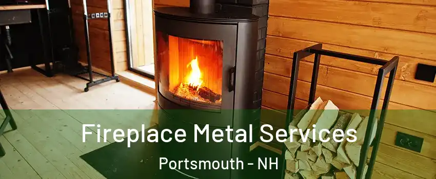  Fireplace Metal Services Portsmouth - NH