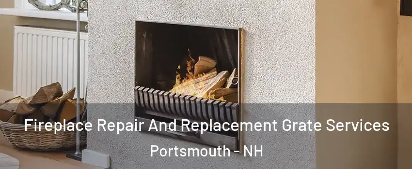  Fireplace Repair And Replacement Grate Services Portsmouth - NH