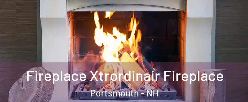  Fireplace Xtrordinair Fireplace Portsmouth - NH