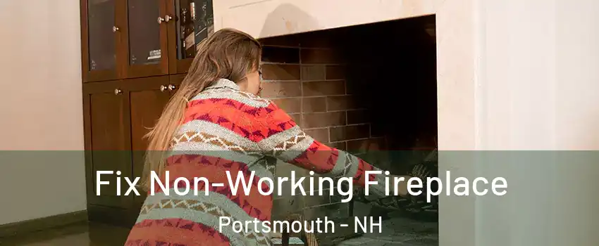  Fix Non-Working Fireplace Portsmouth - NH