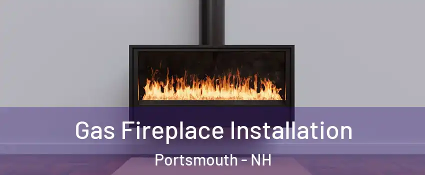  Gas Fireplace Installation Portsmouth - NH