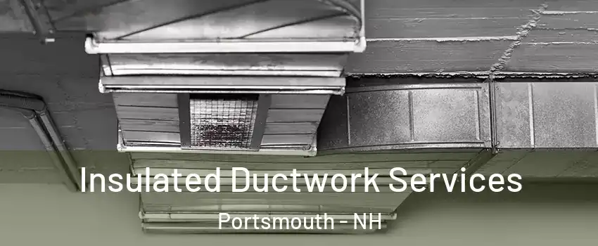  Insulated Ductwork Services Portsmouth - NH