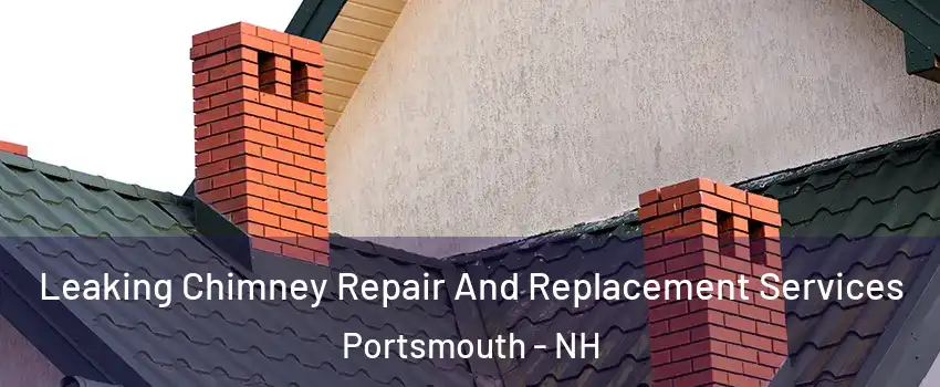  Leaking Chimney Repair And Replacement Services Portsmouth - NH