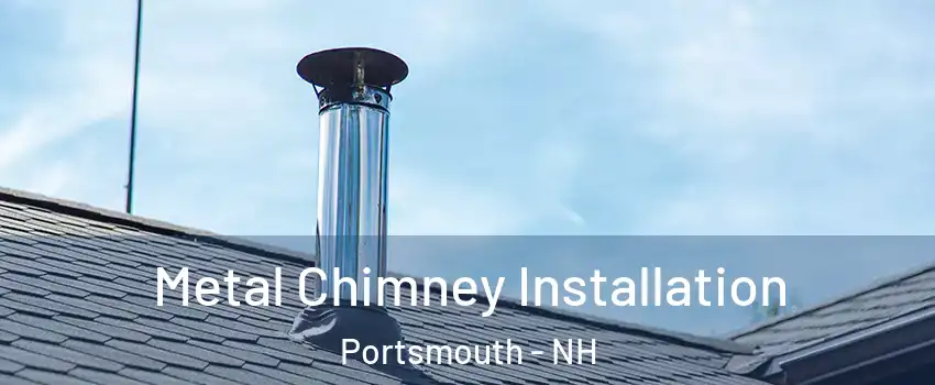  Metal Chimney Installation Portsmouth - NH