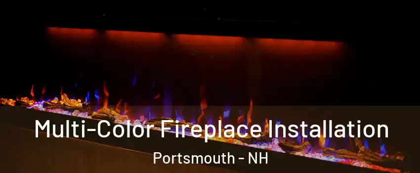  Multi-Color Fireplace Installation Portsmouth - NH