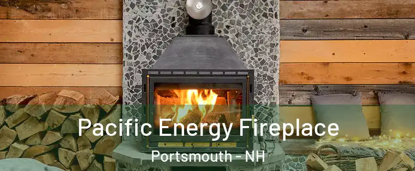  Pacific Energy Fireplace Portsmouth - NH
