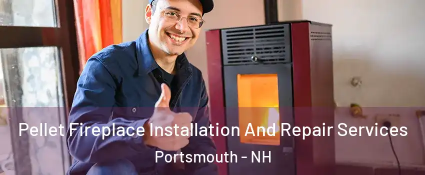  Pellet Fireplace Installation And Repair Services Portsmouth - NH