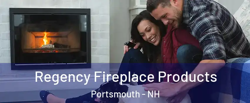  Regency Fireplace Products Portsmouth - NH