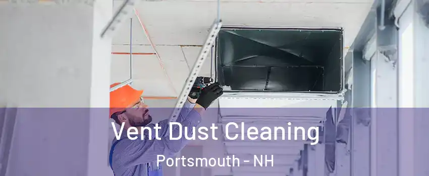  Vent Dust Cleaning Portsmouth - NH