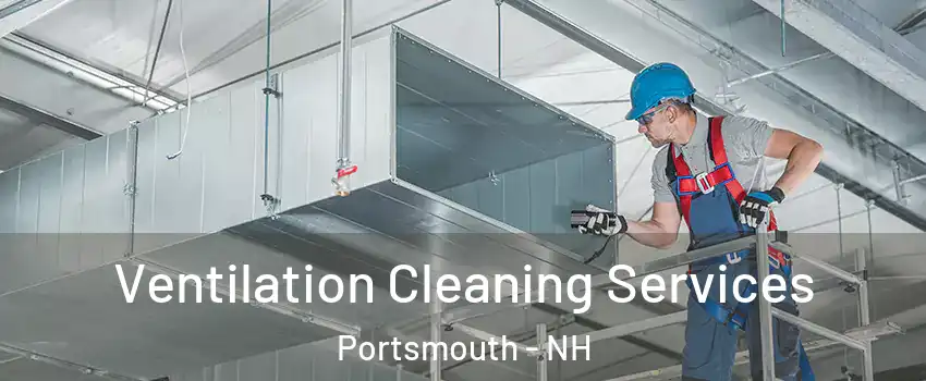  Ventilation Cleaning Services Portsmouth - NH