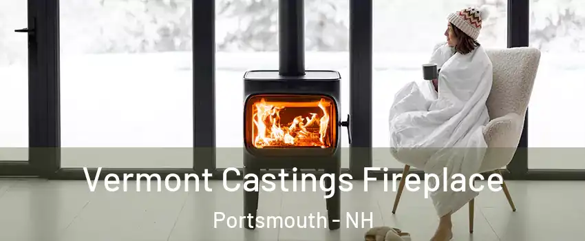  Vermont Castings Fireplace Portsmouth - NH